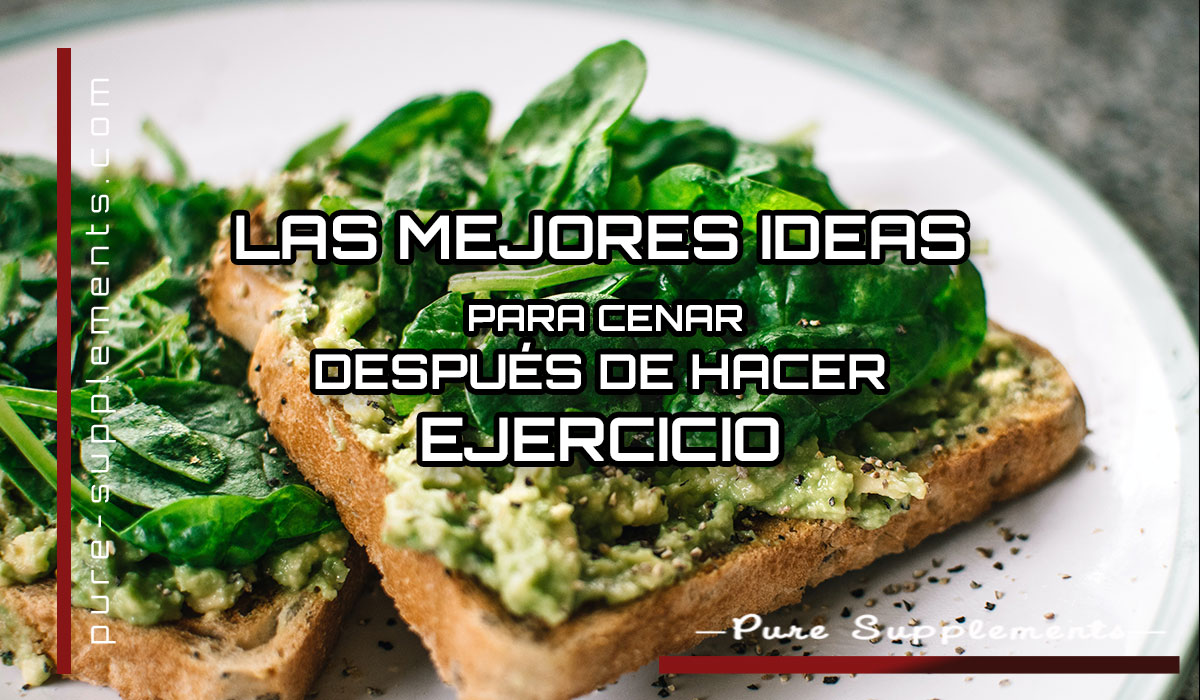 LAS MEJORES IDEAS PARA CENAR DESPUÉS DE HACER EJERCICIO